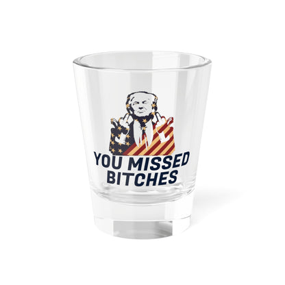 Trump "You Missed B*tches" Shot Glass